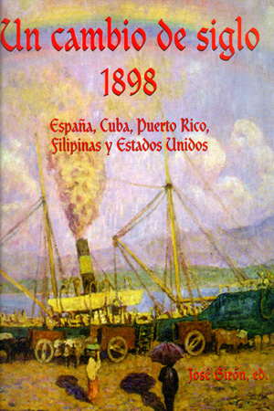 UN CAMBIO DE SIGLO. 1898. ESPAÑA, CUBA, PUERTO RICO, FILIPINAS Y ESTADOS UNIDOS