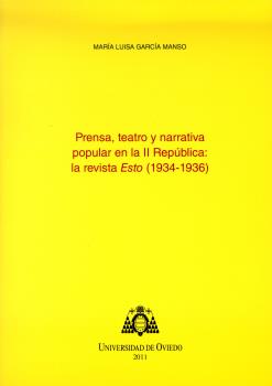 PRENSA, TEATRO Y NARRATIVA POPULAR EN LA II REP£BLICA: LA REVISTA ESTO (1934-1936)