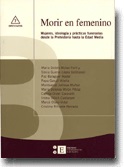 MORIR EN FEMENINO. MUJERES, IDEOLOGÍA Y PRÁCTICAS FUNERARIAS DESDE LA PREHISTORIA HASTA LA EDAD MEDIA