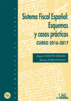 SISTEMA  FISCAL ESPAÑOL: ESQUEMAS Y CASOS PRÁCTICOS CURSO 2016-2017