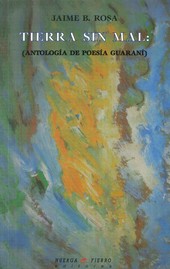 TIERRA SIN MAL: (ANTOLOGÍA DE POESÍA GUARANÍ)