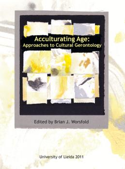 ACCULTURATING AGE: APPROACHES TO CULTURAL GERONTOLOGY.