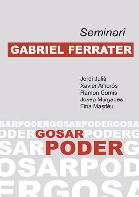 SEMINARI GABRIEL FERRATER: GOSAR PODER