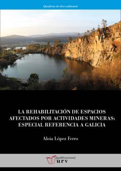 LA REHABILITACIÓN DE ESPACIOS AFECTADOS POR ACTIVIDADES MINERAS: ESPECIAL REFERENCIA A GALICIA