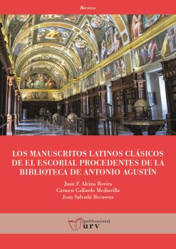 LOS MANUSCRITOS LATINOS CLÁSICOS DE EL ESCORIAL PROCEDENTES DE LA BIBLIOTECA DE ANTONIO AGUSTÍN