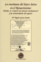 LA ENSEÑANZA DEL LÉXICO LATINO EN EL RENACIMIENTO: NEBRIJA, SU "LEXICON SEU PARUUM VOCABULARIUM" Y LAS NOMENCLATURAS DEL ESPAÑOL