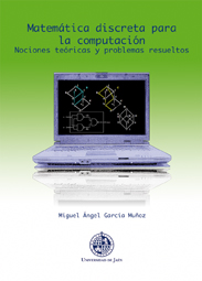 MATEMÁTICA DISCRETA PARA LA COMPUTACIÓN. NOCIONES TEÓRICAS Y PROBLEMAS RESUELTOS