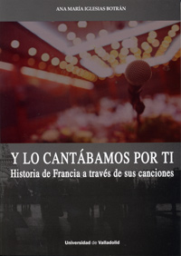 Y LO CANTABAMOS POR TI HISTORIA DE FRANCIA A TRAVES DE SUS CANCIONES