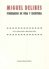 MIGUEL DELIBES. ITINERARIOS DE VIDA Y ESCRITURA.