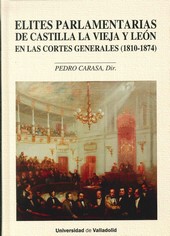 ÉLITES PARLAMENTARIAS DE CASTILLA LA VIEJA Y LEÓN EN LAS CORTES GENERALES (1810-1874) (CONTIENE CD)