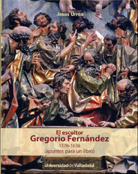 ESCULTOR GREGORIO FERNÁNDEZ, EL. 1576-1636 (APU...