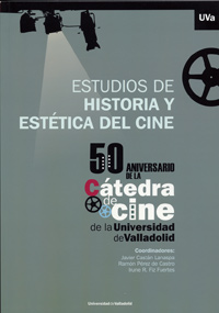 ESTUDIOS DE HISTORIA Y ESTÉTICA DEL CINE. 50 ANIVERSARIO DE LA CÁTEDRA DE CINE DE LA UNIVERSIDAD DE VALLADOLID