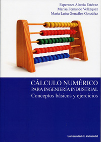 CÁLCULO NUMÉRICO PARA INGENIERÍA INDUSTRIAL. CONCEPTOS BÁSICOS Y EJERCICIOS