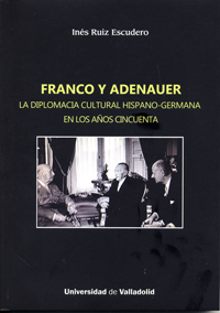 FRANCO Y ADENAUER. LA DIPLOMACIA CULTURAL HISPANO-GERMANA EN LOS AÑOS CINCUENTA