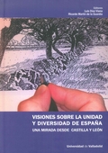 VISIONES SOBRE LA UNIDAD Y DIVERSIDAD DE ESPAÑA. UNA MIRADA DESDE CASTILLA Y LEÓN