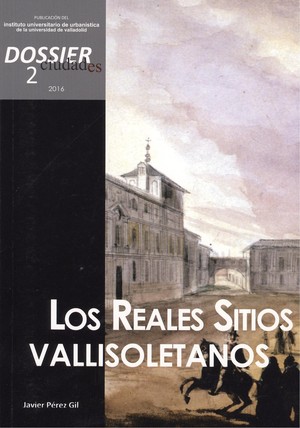 CIUDADES DOSSIER 2  LOS REALES SITIOS VALLISOLETANOS