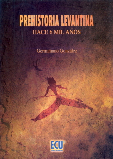 PREHISTORIA LEVANTINA/HACE 6 MIL AÑOS