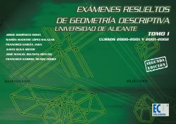 EXÁMENES RESUELTOS DE GEOMETRÍA DESCRIPTIVA. UNIVERSIDAD DE ALICANTE. TOMO I