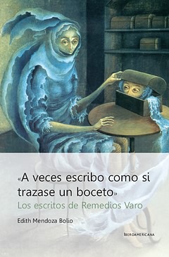 "A VECES ESCRIBO COMO SI TRAZARA UN BOCETO". LOS ESCRITOS DE REMEDIOS VARO.