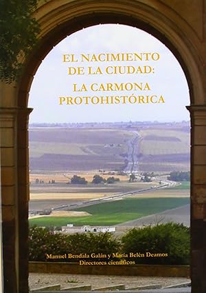 EL NACIMIENTO DE LA CIUDAD: LA CARMONA PROTOHISTÓRICA