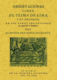 OBSERVACIONES SOBRE EL CLIMA DE LIMA Y SUS INFLUENCIAS EN LOS SERES ORGANIZADOS, EN ESPECIAL EL HOMBRE.