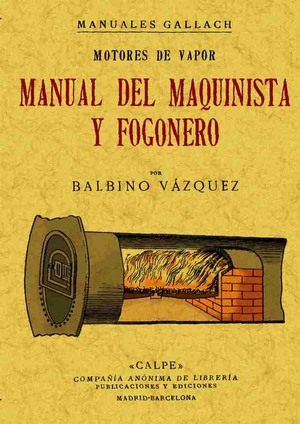 MOTORES A VAPOR. MANUAL DEL MAQUINISTA Y FOGONERO