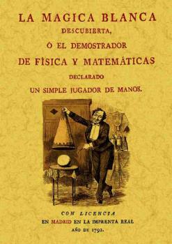 LA MAGICA BLANCA DESCUBIERTA O EL DEMOSTRADOR DE FÍSICA Y MATEMÁTICAS