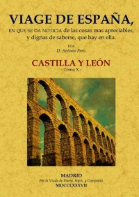 VIAGE DE ESPAÑA: TOMO X. CASTILLA Y LEÓN