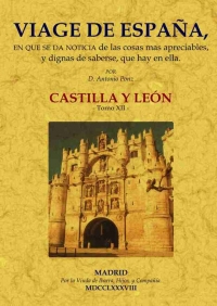 VIAGE DE ESPAÑA: TOMO XII. CASTILLA Y LEÓN