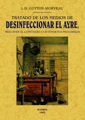 TRATADO DE LOS MEDIOS DE DESINFICIONAR EL AYRE, PRECAVER EL CONTAGIO Y DETENER SUS PROGRESOS