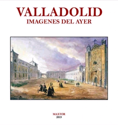 VALLADOLID. IMÁGENES DEL AYER