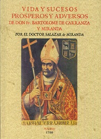 VIDA Y SUCESOS PROSPEROS Y ADVERSOS DE DON FR. BARTOLOME DE CARRANZA Y MIRANDA