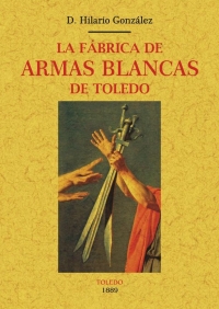 LAS FÁBRICAS DE ARMAS BLANCAS DE TOLEDO