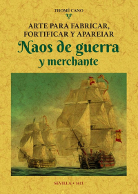 ARTE PARA FABRICAR, FORTIFICAR Y APAREIAR. NAOS DE GUERRA Y MERCHANTE