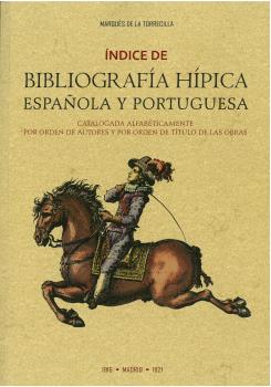 ÍNDICE DE BIBLIOGRAFÍA HÍPICA ESPAÑOLA Y PORTUGUESA CATALOGADA ALFABÉTICAMENTE POR ORDEN DE AUTORES Y POR ORDEN DE TÍTULOS DE LAS OBRAS.