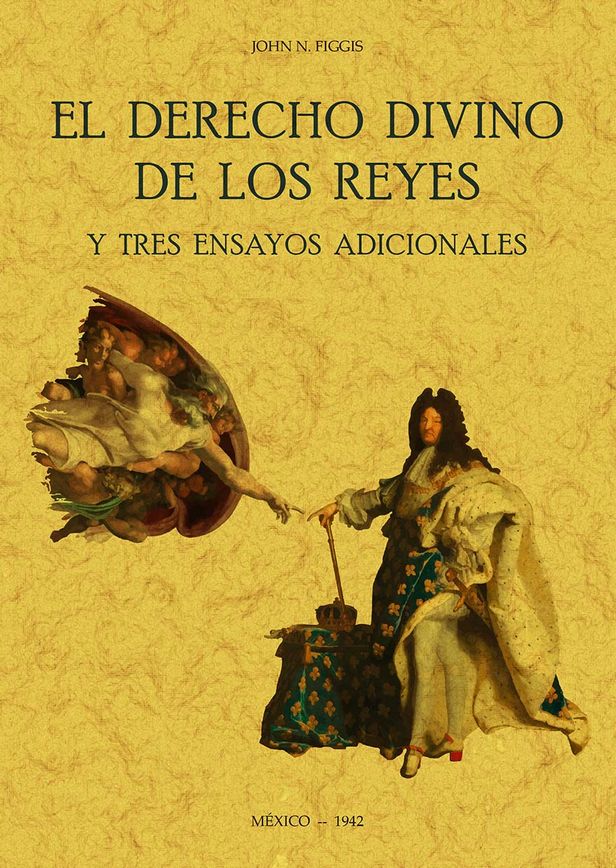 EL DERECHO DIVINO DE LOS REYES Y TRES ENSAYOS ADICIONALES