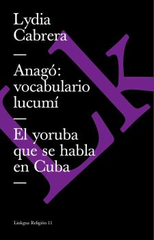 ANAGÓ: VOCABULARIO LUCUMÍ ( EL YORUBA QUE SE HABLA EN CUBA)