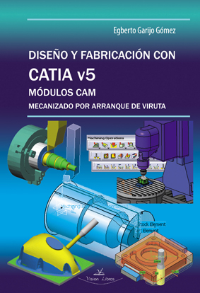 DISEÑO Y FABRICACION CON CATIA V5 MODULOS CAM MECANIZADO POR ARRANQUE DE VIRUTA