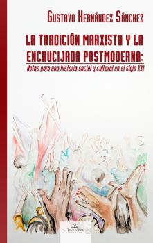 LA TRADICIÓN MARXISTA Y LA ENCRUCIJADA POSTMODERNA: NOTAS PARA UNA HISTORIA SOCIAL Y CULTURAL EN EL SIGLO XXI