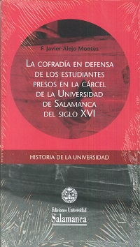 COFRADÍA EN DEFENSA DE LOS ESTUDIANTES PRESOS EN LA CÁRCEL DE LA UNIVERSIDAD DE SALAMANCA DEL SIGLO XVI, LA