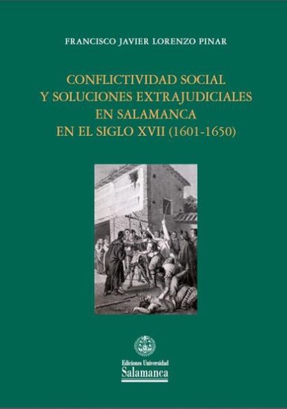 CONFLICTIVIDAD SOCIAL Y SOLUCIONES EXTRAJUDICIALES EN SALAMANCA EN EL SIGLO XVII (1601-1650)