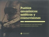 PUEBLOS AMAZONICOS: ESTETICAS Y COSMOVISIONES