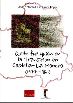 QUIÉN FUE QUIÉN EN LA TRANSICIÓN EN CASTILLA-LA MANCHA (1977-1982)