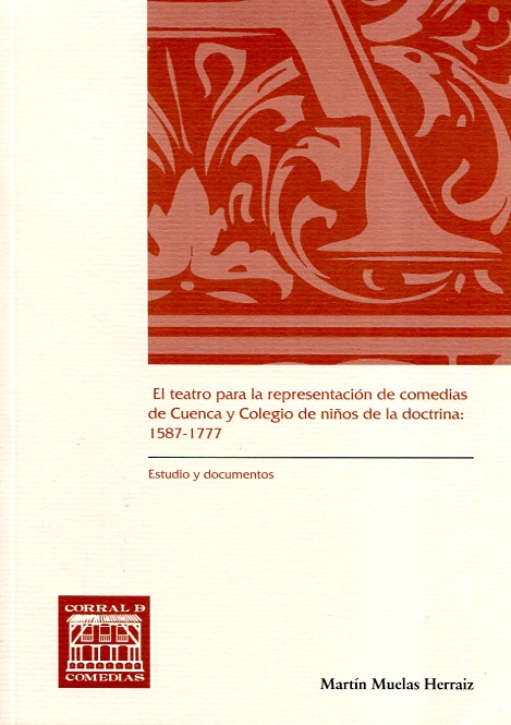 EL TEATRO PARA LA REPRESENTACIÓN DE COMEDIAS DE CUENCA Y COLEGIO DE NIÑOS DE LA DOCTRINA: 1587-1777