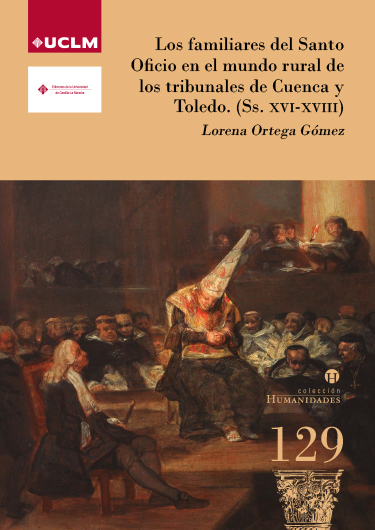 LOS FAMILIARES DEL SANTO OFICIO EN EL MUNDO RURAL DE LOS TRIBUNALES DE CUENCA Y TOLEDO (SS. XVI-XVIII)