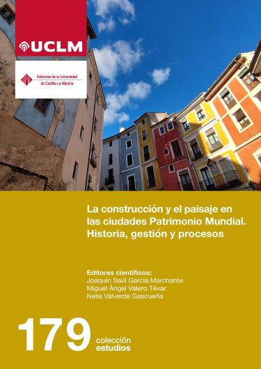 LA CONSTRUCCIÓN Y EL PAISAJE EN LAS CIUDADES PATRIMONIO MUNDIAL. HISTORIA, GESTIÓN Y PROCESOS