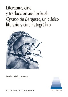 LITERATURA, CINE Y TRADUCCIÓN AUDIVISUAL: CYRANO DE BERGERAC, UN CLÁSICO LITERARIO Y CENIMATOGRÁFICO