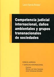 COMPETENCIA JUDICIAL INTERNACIONAL, DAÑOS AMBIENTALES Y GRUPOS TRANSNACIONALES