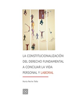 LA CONSTITUCIONALIZACIÓN DEL DERECHO FUNDAMENTAL A CONCILIAR LA VIDA PESONAL Y LABORAL