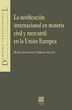 LA NOTIFICACIÓN INTERNACIONAL EN MATERIA CIVIL Y MERCANTIL EN LA UNIÓN EUROPEA